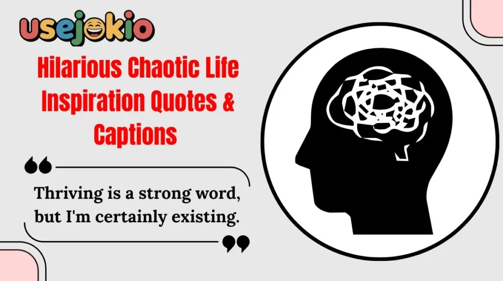 Hilarious Chaotic Life Inspiration Quotes & Captions
