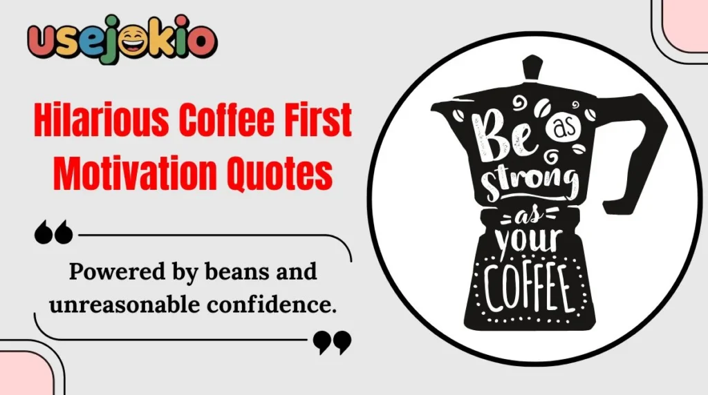 Hilarious Coffee First Motivation Quotes