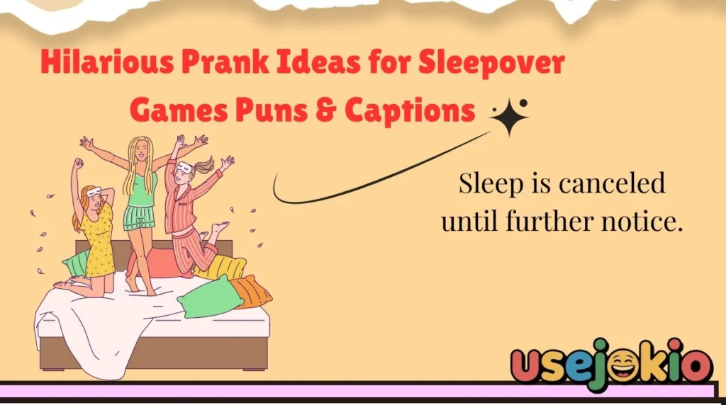Hilarious Prank Ideas for Sleepover Games Puns & Captions