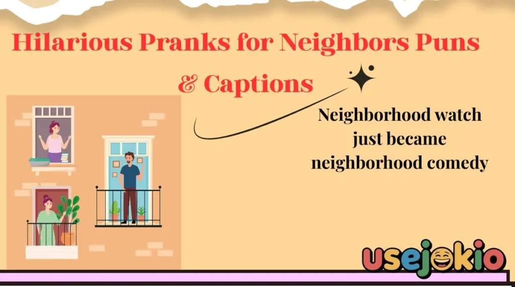 Hilarious Pranks for Neighbors Puns & Captions