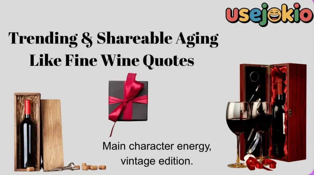 Trending & Shareable Aging Like Fine Wine Quotes