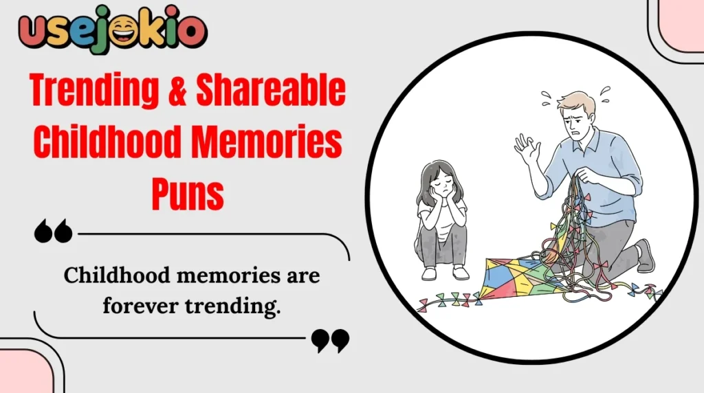 Trending & Shareable Childhood Memories Puns