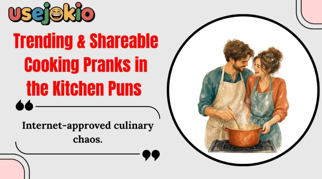 Trending & Shareable Cooking Pranks in the Kitchen Puns 
