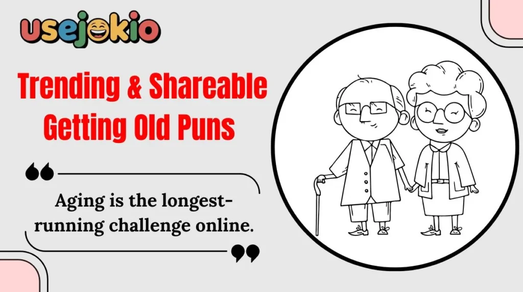 Trending & Shareable Getting Old Puns