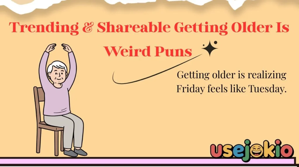 Trending & Shareable Getting Older Is Weird Puns