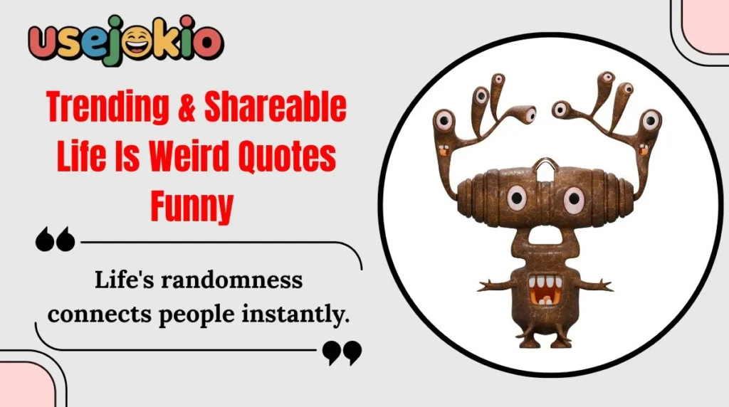 Trending & Shareable Life Is Weird Quotes Funny 