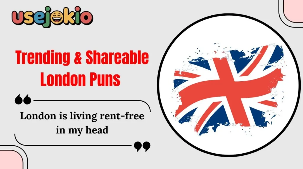 Trending & Shareable London Puns