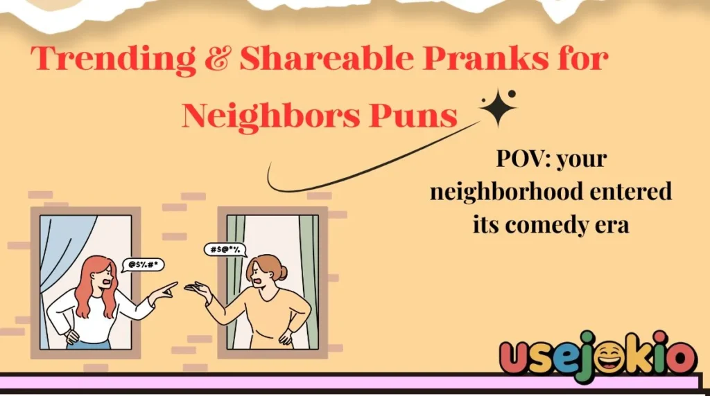 Trending & Shareable Pranks for Neighbors Puns