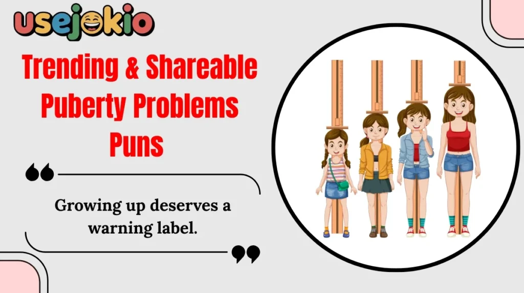Trending & Shareable Puberty Problems Puns