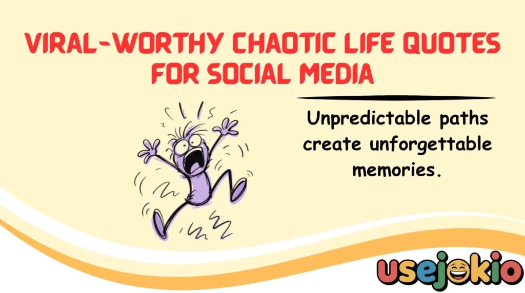 Viral-Worthy Chaotic Life Quotes for Social Media