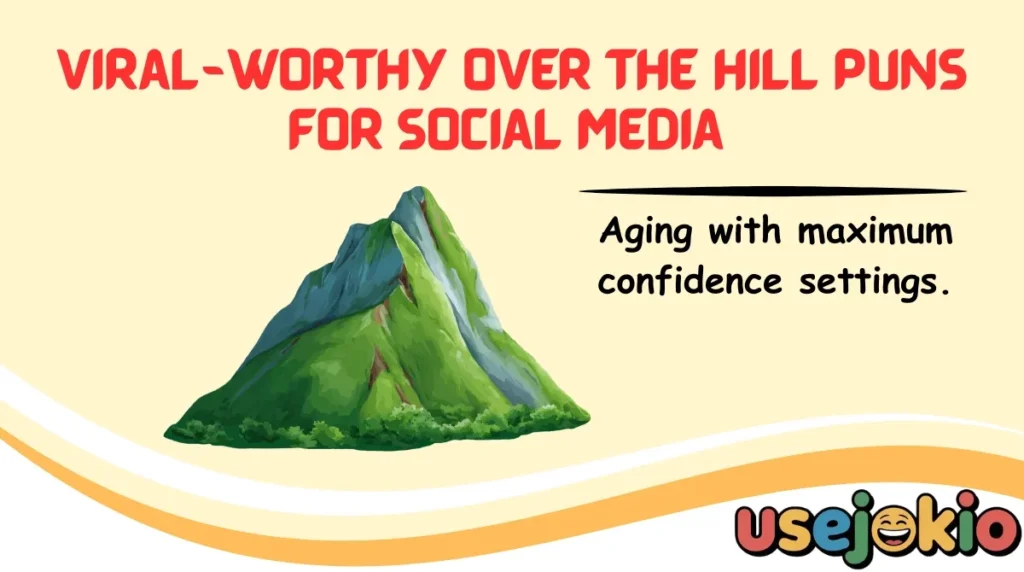 Viral-Worthy Over the Hill Puns for Social Media 