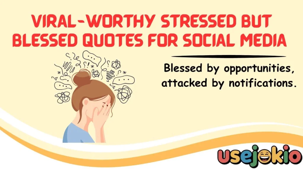 Viral-Worthy Stressed But Blessed Quotes for Social Media 