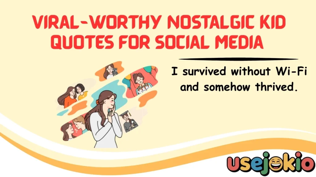 Viral-Worthy Nostalgic Kid Quotes for Social Media 