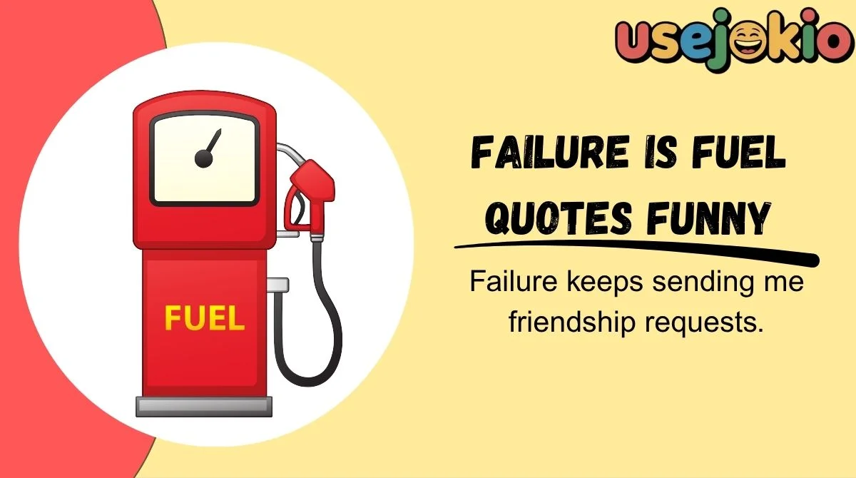 Failure Is Fuel Quotes Funny