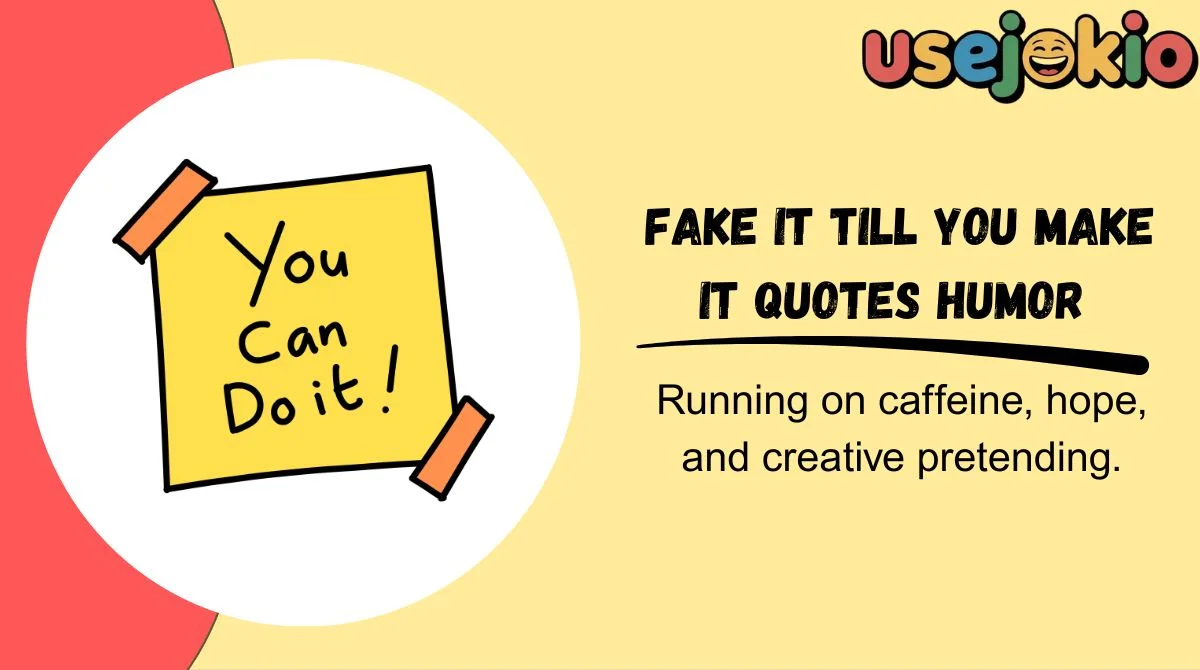 Fake It Till You Make It Quotes Humor
