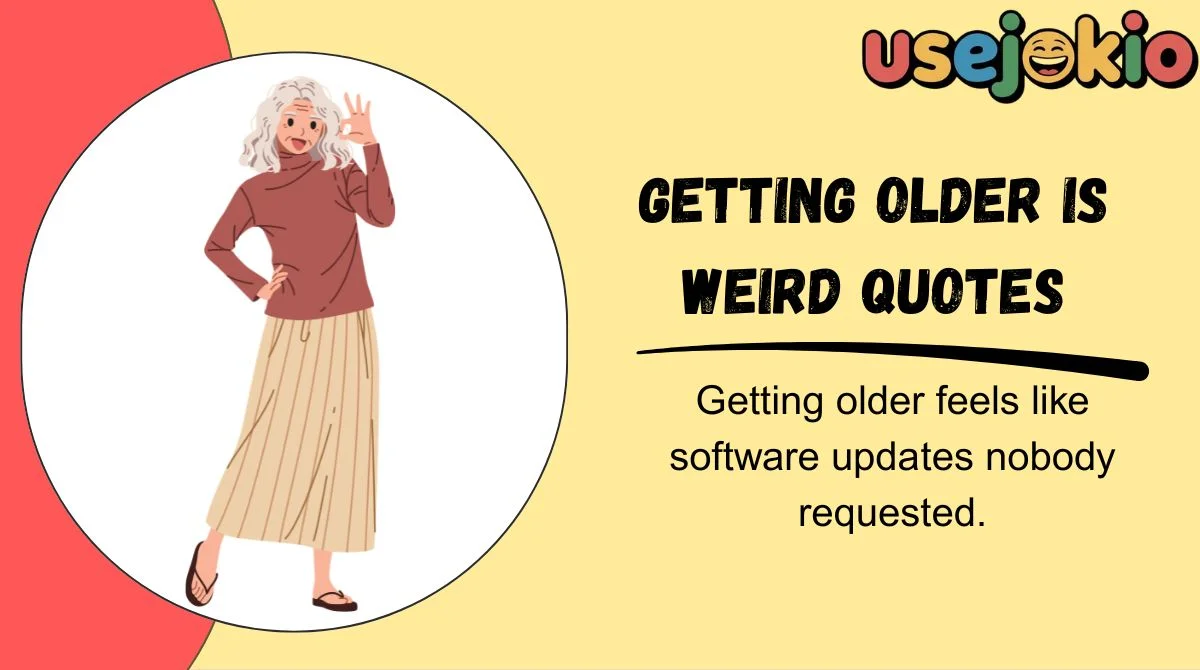Getting Older Is Weird Quotes