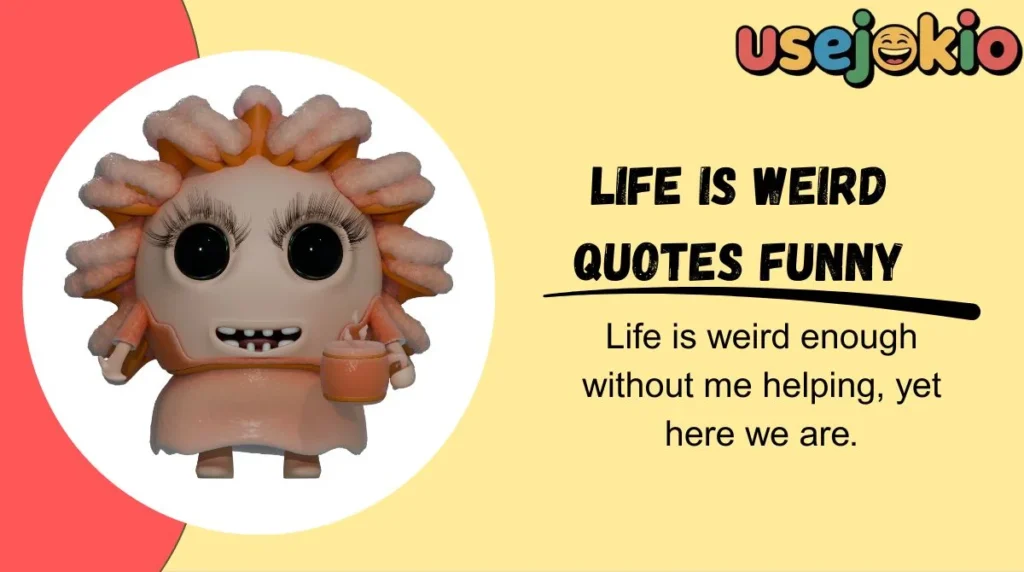 Life Is Weird Quotes Funny