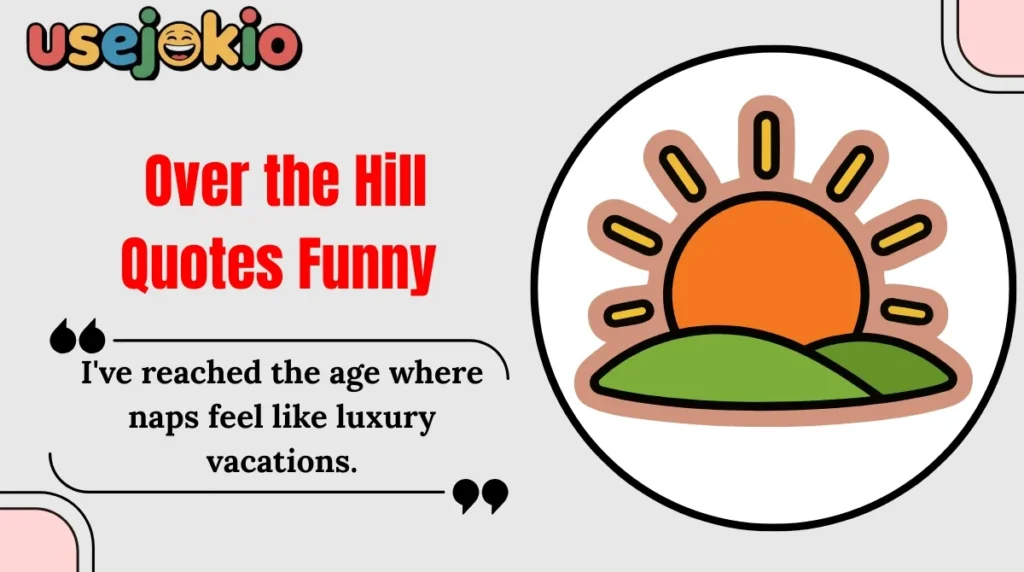 Over the Hill Quotes Funny