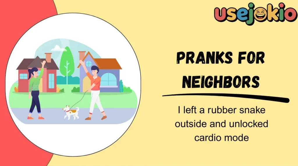 Pranks for Neighbors