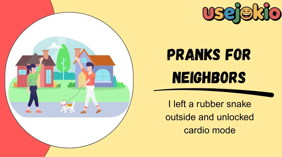 Pranks for Neighbors