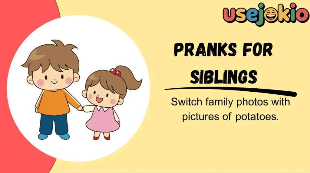 Pranks for Siblings